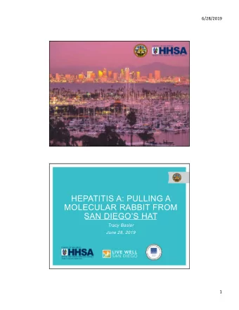 HEPATITIS A: PULLING A  MOLECULAR RABBIT FROM  SAN DIEGOS HAT  Tracy Basler  June 28, 2019