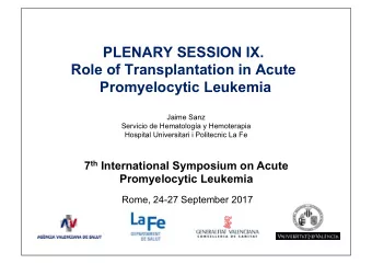 PLENARY SESSION IX.  Role of Transplantation in Acute  Promyelocytic Leukemia  Jaime Sanz  Servicio