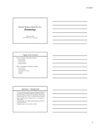 Hematology  Brad Lewis, MD  UCSF/SFGH Division of Hematology  Topics to be Covered   Basics of