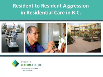 Resident to Resident Aggression in Residential Care in B.C.  www.seniorsadvocatebc.ca