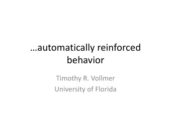 behavior  Timothy R. Vollmer  University of Florida  Overview  A bit about my background and