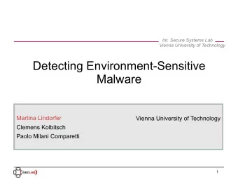 Detecting Environment-Sensitive  Malware  Martina Lindorfer  Vienna University of Technology