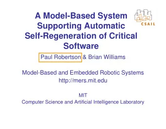A Model-Based System  Supporting Automatic  Self-Regeneration of Critical  Software  Paul Robertson