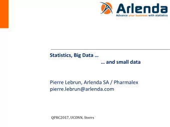 Statistics, Big Data    and small data  Pierre Lebrun, Arlenda SA / Pharmalex