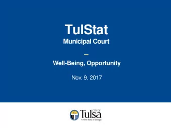 TulStat  Municipal Court  Well-Being, Opportunity  Nov. 9, 2017  The Process  1.  Identify the