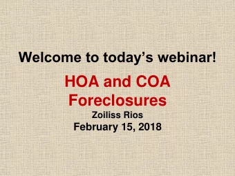 HOA and COA  Foreclosures  Zoiliss Rios February 15, 2018    Your phones are muted.  This allows