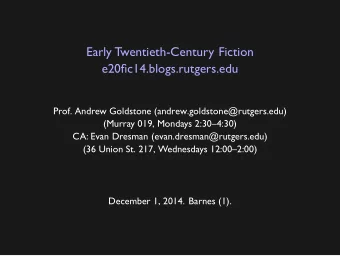 Early Twentieth-Century Fiction  e20fic14.blogs.rutgers.edu  Prof. Andrew Goldstone