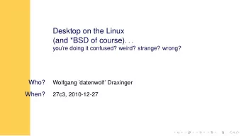 Desktop on the Linux (and *BSD of course) . . .  youre doing it confused? weird? strange? wrong?