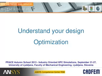 Understand your design  Optimization  PRACE Autumn School 2013 - Industry Oriented HPC Simulations,