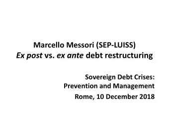 Ex post vs. ex ante debt restructuring  Sovereign Debt Crises:  Prevention and Management  Rome, 10