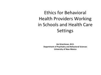 Ethics for Behavioral Health Providers W orking in S chools and H ealth C are S ettings  Avi
