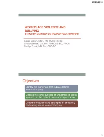 Objectives  Identify the  behaviors that indicate lateral  violence/bullying  Discuss the