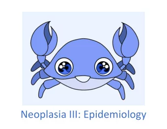 Neoplasia III: Epidemiology  Epidemiology Lecture Objectives  List the most common type of