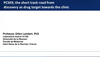 PCSK9, the short track road from  discovery as drug target towards the clinic  Professor Gilles