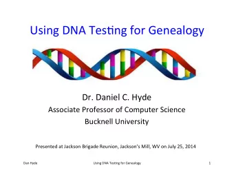 Using  DNA  Tes,ng  for  Genealogy    Dr.  Daniel  C.  Hyde    Associate