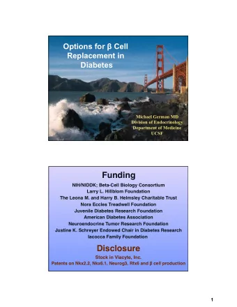 Funding  NIH/NIDDK; Beta-Cell Biology Consortium  Larry L. Hillblom Foundation  The Leona M. and