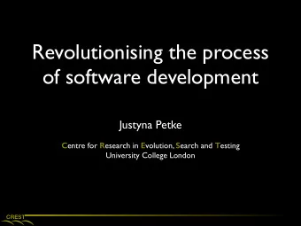 Revolutionising the process  of software development  Justyna Petke C entre for R esearch in E