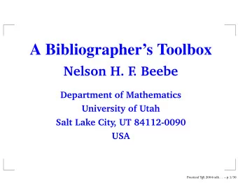 A Bibliographers Toolbox  Nelson H. F  . Beebe  Department of Mathematics  University of Utah