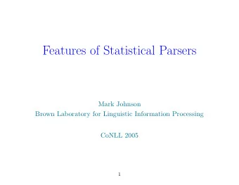Features of Statistical Parsers  Mark Johnson  Brown Laboratory for Linguistic Information