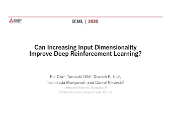 Can Increasing Input Dimensionality  Improve Deep Reinforcement Learning? Kei Ota 1 , Tomoaki Oiki