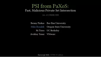 PSI from PaXoS:  Fast, Malicious Private Set Intersection  ia.cr/2020/193  Benny Pinkas  Bar-Ilan