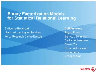 Binary Factorization Models for Statistical Relational Learning  Guillaume Bouchard  Collaborators