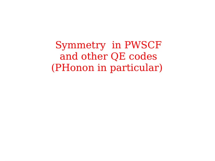 symmetry in pwscf and other qe codes phonon in particular