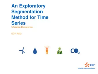 An Exploratory  Segmentation  Method for Time  Series  Christian  Derquenne  EDF R&amp;D  Outline