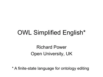 OWL Simplified English*  Richard Power  Open University, UK  * A finite-state language for ontology