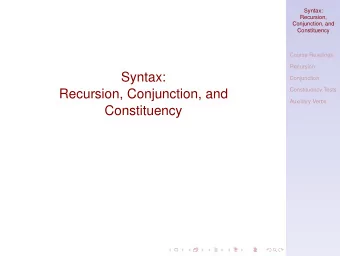 Syntax:  Conjunction  Constituency Tests  Recursion, Conjunction, and  Auxiliary Verbs