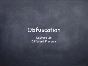 Obfuscation Lecture 26  Different Flavours    VBB Obfuscation  Note: Considers only corrupt