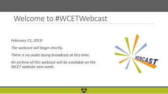 Welcome to #WCETWebcast  February 21, 2019  The webcast will begin shortly.  There is no audio