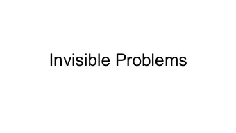 Invisible Problems  On the job  Lets imagine being a C++ programmer  We are ok with the