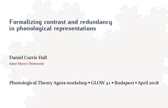 Formalizing contrast and redundancy  in phonological representations  Daniel Currie Hall  Saint
