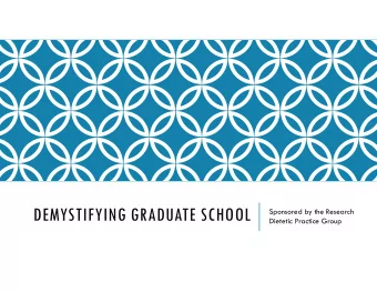 DEMYSTIFYING GRADUATE SCHOOL  Sponsored by the Research  Dietetic Practice Group  OVERVIEW OF THE
