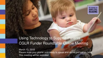 CGLR Funder Roundtable Online Meeting  March 13, 2018  Please mute your phone until ready to speak