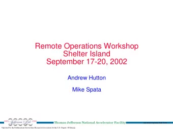 Remote Operations Workshop  Shelter Island  September 17-20, 2002  Andrew Hutton  Mike Spata