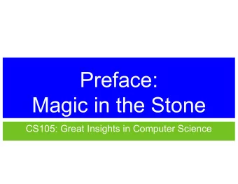 Preface:  Magic in the Stone  CS105: Great Insights in Computer Science  Welcome!   John Robert