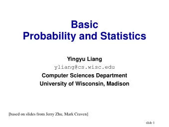 Basic  Probability and Statistics  Yingyu Liang  yliang@cs.wisc.edu  Computer Sciences Department