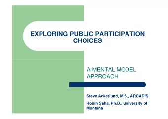 EXPLORING PUBLIC PARTICIPATION  CHOICES  A MENTAL MODEL  APPROACH  Steve Ackerlund, M.S., ARCADIS