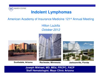 Indolent Lymphomas American Academy of Insurance Medicine 121 st Annual Meeting  Hilton LaJolla