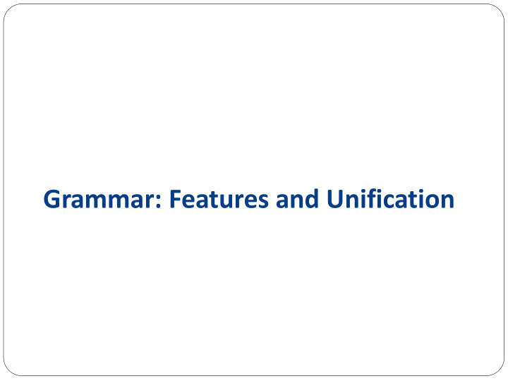 grammar features and unification plan for the talk