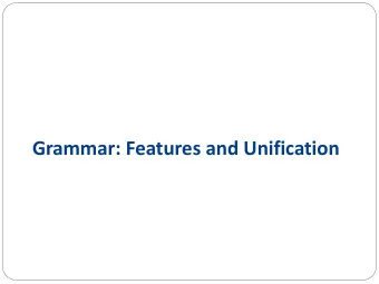 Grammar: Features and Unification  Plan for the Talk  Problems with CFG (PCFG)  Features