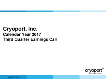 Cryoport, Inc.  Calendar Year 2017  Third Quarter Earnings Call  1  NASDAQ: CYRX Safe Harbor