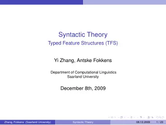Syntactic Theory  Typed Feature Structures (TFS)  Yi Zhang, Antske Fokkens  Department of