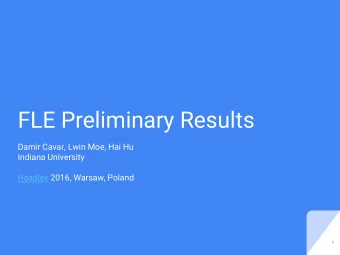 FLE Preliminary Results  Damir Cavar, Lwin Moe, Hai Hu  Indiana University  Headlex 2016, Warsaw,