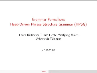 Grammar Formalisms  Head-Driven Phrase Structure Grammar (HPSG)  Laura Kallmeyer, Timm Lichte,