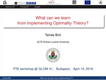 What can we learn  from implementing Optimality Theory?  Tams Bir  ELTE Etvs Lornd