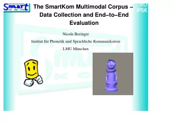 The SmartKom Multimodal Corpus   Data Collection and EndtoEnd  Evaluation  Nicole Beringer