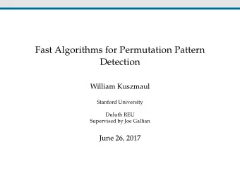 Fast Algorithms for Permutation Pattern  Detection  William Kuszmaul  Stanford University  Duluth